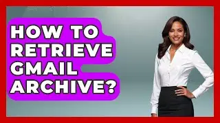 How To Retrieve Gmail Archive? - TheEmailToolbox.com