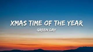 Green Day – Xmas Time of the Year (Lyrics)