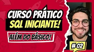 CURSO SQL INICIANTE - GUIA PRÁTICO PARTE 2