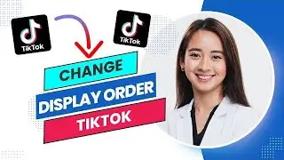 How to Change Display Order on Tiktok (Best Method).