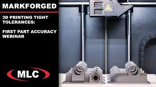 3D Printing Tight Tolerances – First Part Accuracy on Markforged Webinar