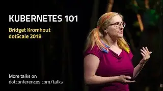 dotScale 2018 - Bridget Kromhout - Kubernetes 101