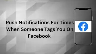 Push Notifications For Times When Someone Tags You On Facebook | Technologyglance