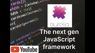 Aurelia  - The next generation JavaScript framework you will love