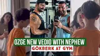 Özge yagiz New Vedio With Nephew !Gökberk demirci At Gym