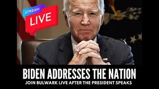 Biden Addresses the Nation | Bulwark Live