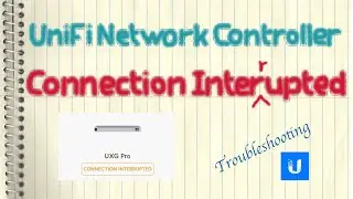 Ubiquiti UniFi Network Controller - Connection Interrupted - Troubleshooting