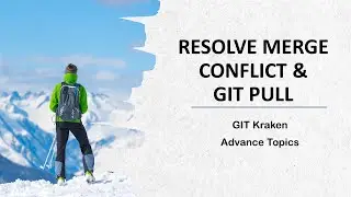 5. Resolve Merge Conflict and Git Pull