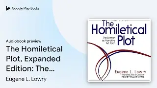 The Homiletical Plot, Expanded Edition: The… by Eugene L. Lowry · Audiobook preview