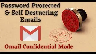 How to Send Password Protected & Self-Destructing Emails using Gmail Confidential Mode