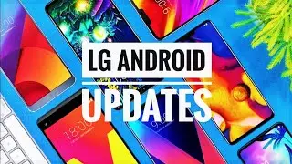 Upgrade ANDROID on LG G6, LG G7, LG G8/G8X, LG V20, LG V30, LG V40, LG V50