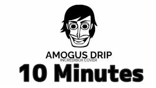 (10 Minutes) Amogus Drip - Incredibox Cover.