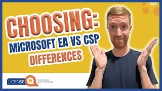 How to choose between Enterprise Agreement (EA) vs CSP | Microsoft Licensing