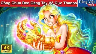 Công Chúa Đeo Găng Tay Vô Cực Thanos 🥊💎 Truyện Cổ Tích Việt Nam | WOA Fairy Tales