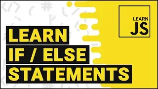 Learn JavaScript - If / Else Conditional Statements Part 4