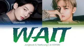 [AI COVER] 'WAIT'-JUNGKOOK & TAEHYUNG BY DINO