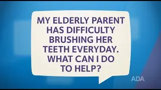 How Can I Help My Elderly Parent Brush Her Teeth?