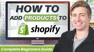 How to Add Products to Shopify | Shopify Tutorial for Beginners (Quick & Easy)