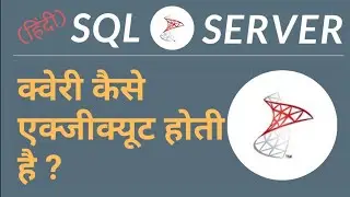 Query Execution Flow in Sql Server | Hindi | SQL Server For Beginners | #09