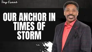 Good People - Our Anchor In Times of Storm - Tony Evans 2024