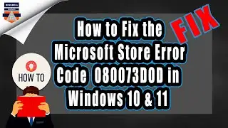 How to Fix the Microsoft Store Error Code 080073DOD in Windows 10 & 11 | Fix Microsoft Store issues