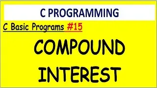 C PROGRAM TO FIND COMPOUND INTEREST | #15 C BASIC PROGRAMS