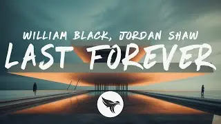 William Black - Last Forever (Lyrics) with Jordan Shaw