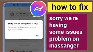 How to fix sorry were having some issues problem on massanger.massanger error problem solve