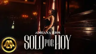 Adriana Rios - Solo por Hoy (Video Oficial)