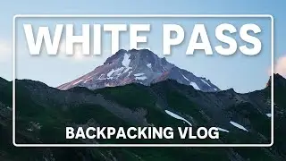 White Pass Backpacking Vlog