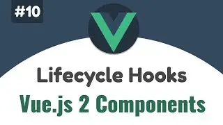 #10 - Vue.js Lifecycle Hooks | Vue 2 Components, Beginners tutorial