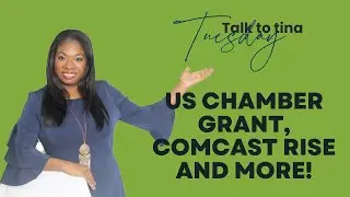 Talk to Tina Tuesday -  US Chamber Grant, Comcast Rise and More!