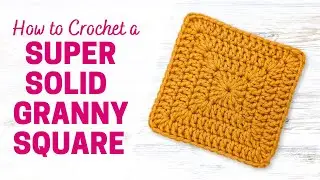 How to Crochet a Super Solid Granny Square | No Gaps Solid Granny Square