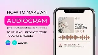 How to Create Engaging Audiograms with Canva & Wavve: Boost Your Podcast Promotion