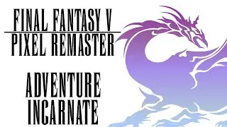 Final Fantasy V Pixel Remaster - Adventure Incarnate