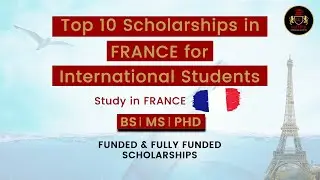 Top 10 Scholarships in France For International Students 2021 | Fully Funded | Study in France