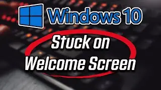 How To Fix Windows 10 is Stuck on Welcome Screen [2024 SOLUTION]