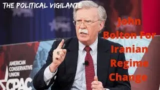 John Bolton Picked For Regime Change In Iran - The Political Vigilante