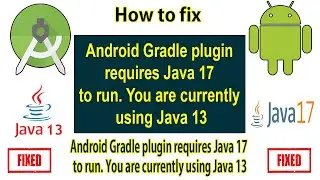 How to fix : Android Gradle plugin requires Java 17 to run. You are currently using Java 13.