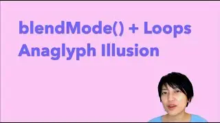 5.2.2 blendMode() + Loops - Anaglyph Illusion - p5.js Tutorial