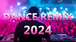 DANCE PARTY SONGS 2024 - Mashups & Remixes Of Popular Songs - DJ Remix Club Music Dance Mix 2024