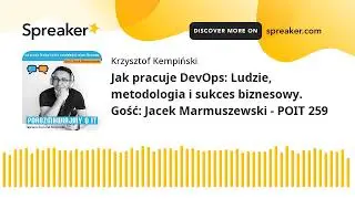 Jak pracuje DevOps: Ludzie, metodologia i sukces biznesowy. Gość: Jacek Marmuszewski - POIT 259