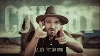 COWBOY: Ain't Got No Gun (Music Video)