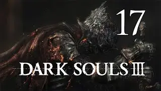 Dark Souls 3 - Lets Play Part 17: Cathedral of the Deep