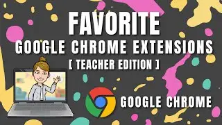 Favorite Chrome Extensions [Teacher Edition]