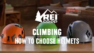 How to Choose Climbing Helmets || REI