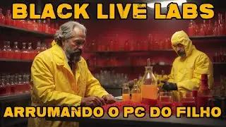 BLACK LIVE LABS: Arrumando O PC Do Filho