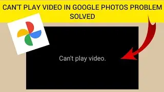 How To Solve Cant Play Video In Google Photos Problem || Rsha26 Solutions