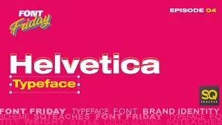 Font Friday Ep 4 Unraveling Helvetica - History, UI Design, Applications and Why You Should Use It