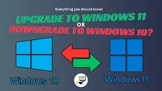 Upgrade to Windows 11 | Downgrade to 10? This Video Shows You How!